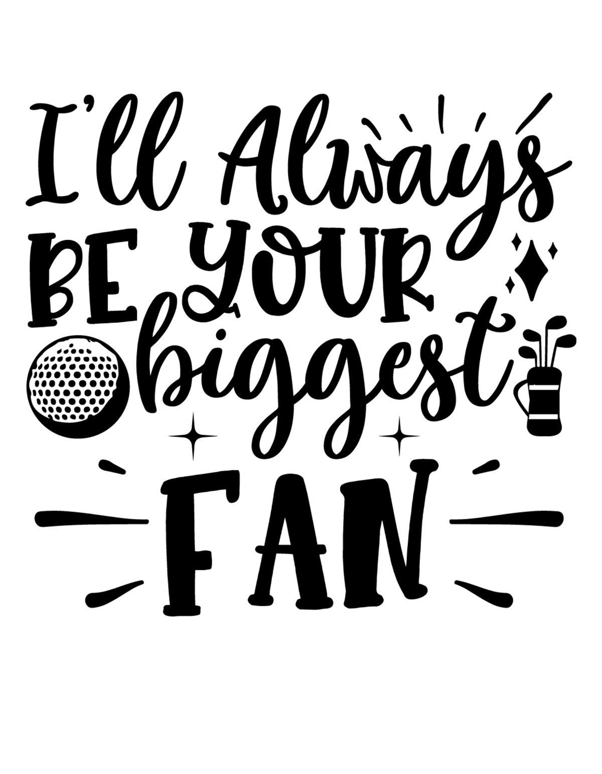 I'LL Always Be Your Biggest Fan