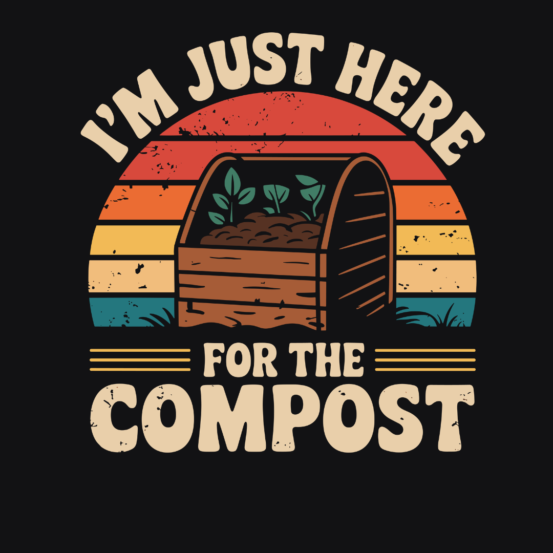 Just Here For The Compost