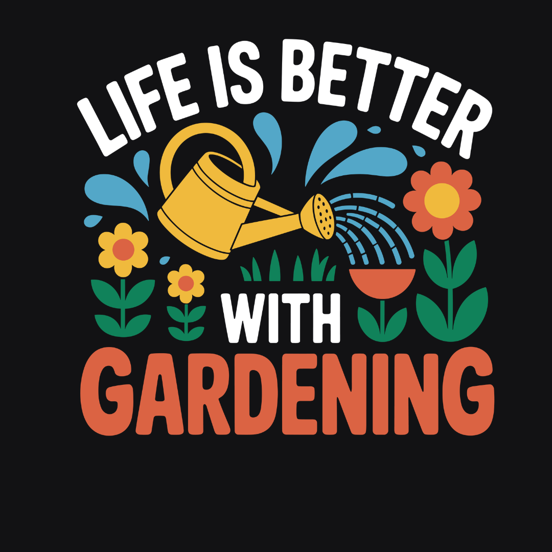Life Is Better With Gardening