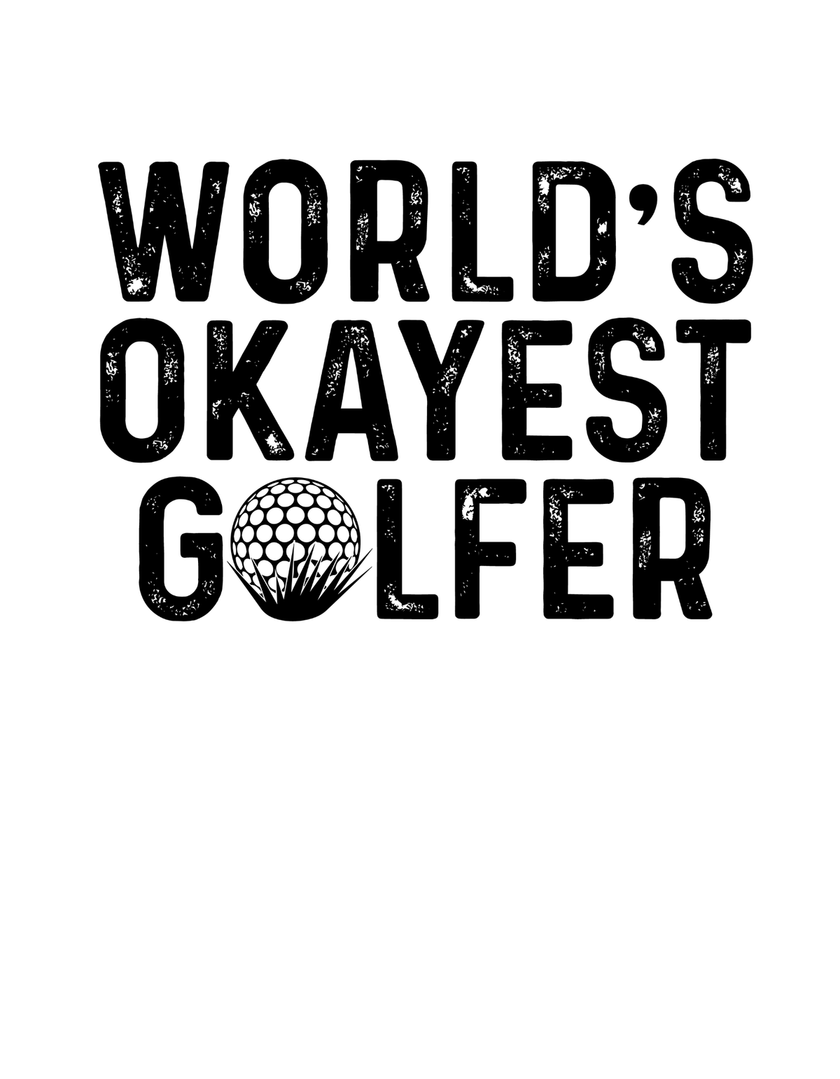 Worlds Okayest Golfer