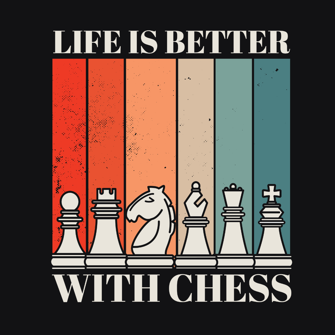 Life Is Better With Chess