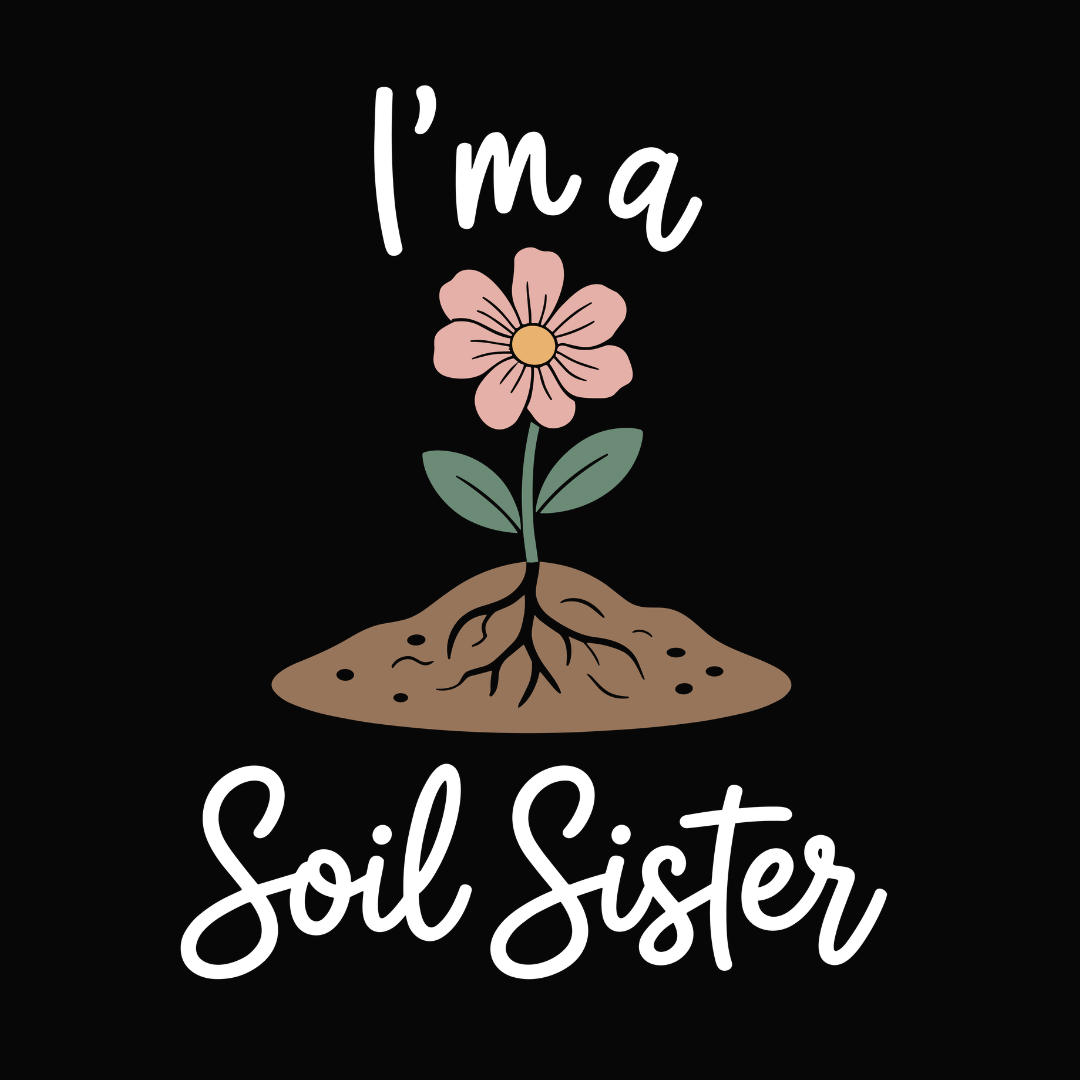 I'm a Soil Sister