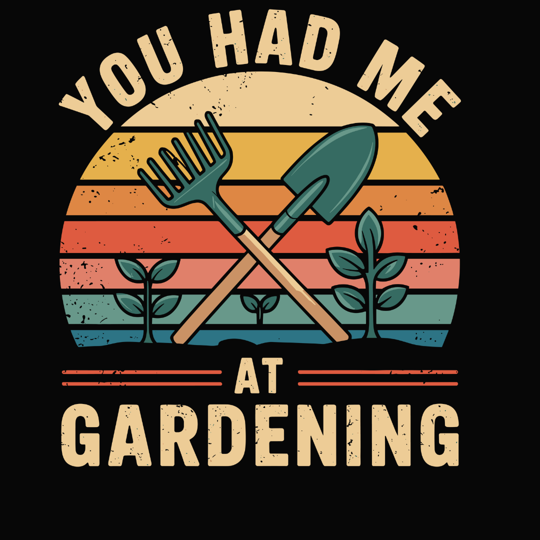You Had Me At Gardening