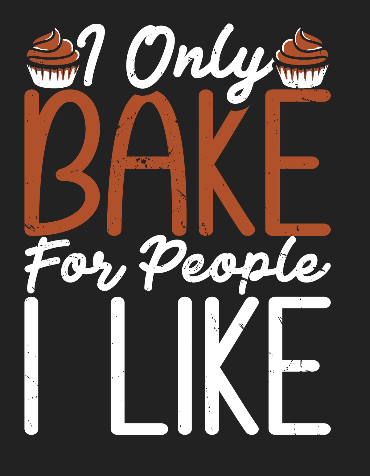 I only Bake for Pepole I Like