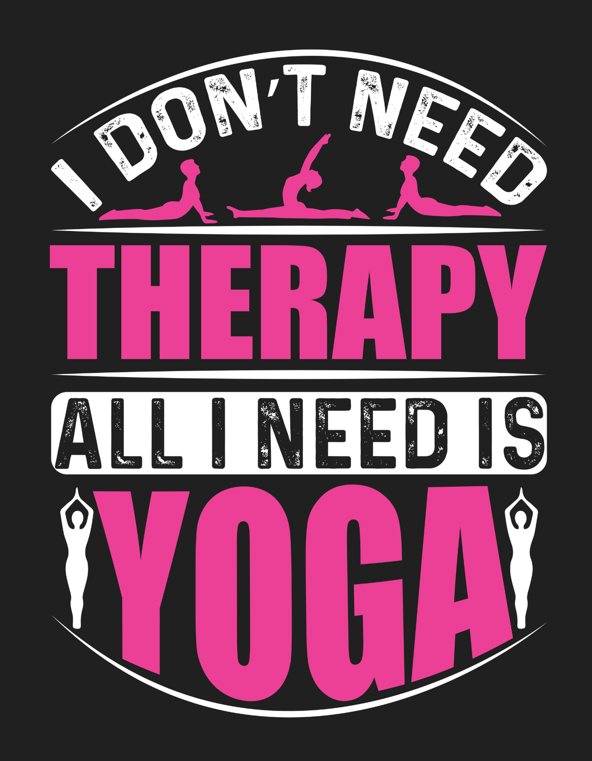 I Don't Need Therapy I Need Yoga