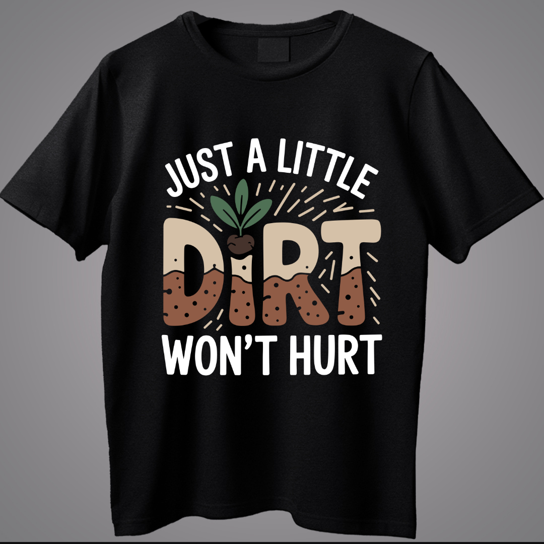 Just A Little Dirt won't Hurt
