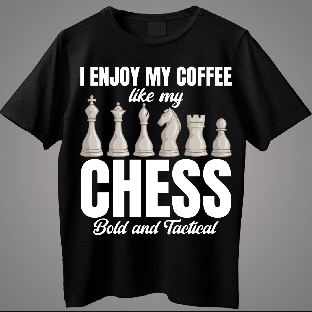 I Enjoy My Coffee Like My Chess