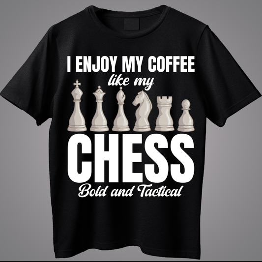 I Enjoy My Coffee Like My Chess