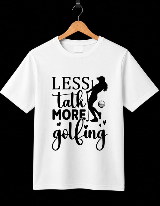 Less Talk More Golfing