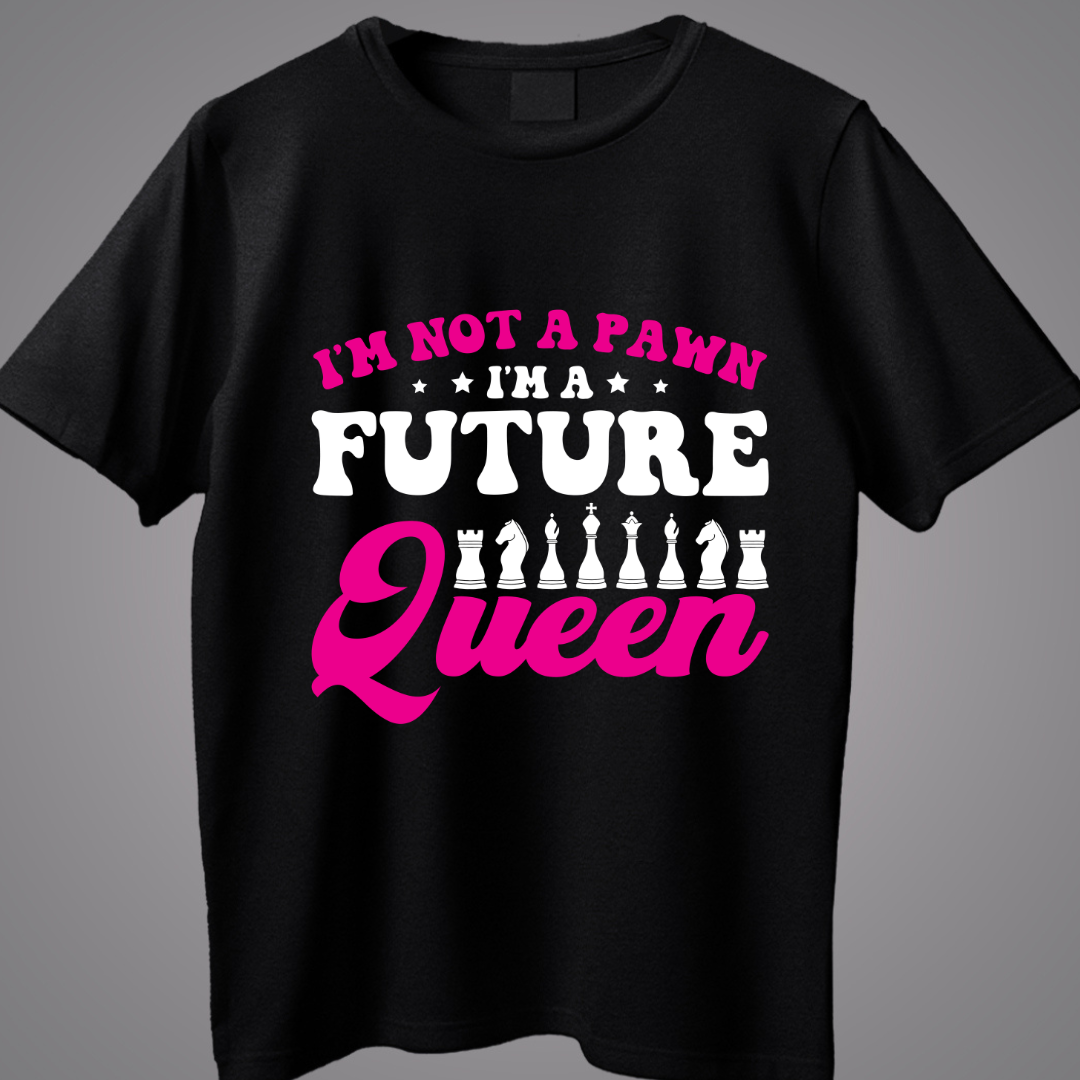 I Am Not A Pawn I Am Future Queen