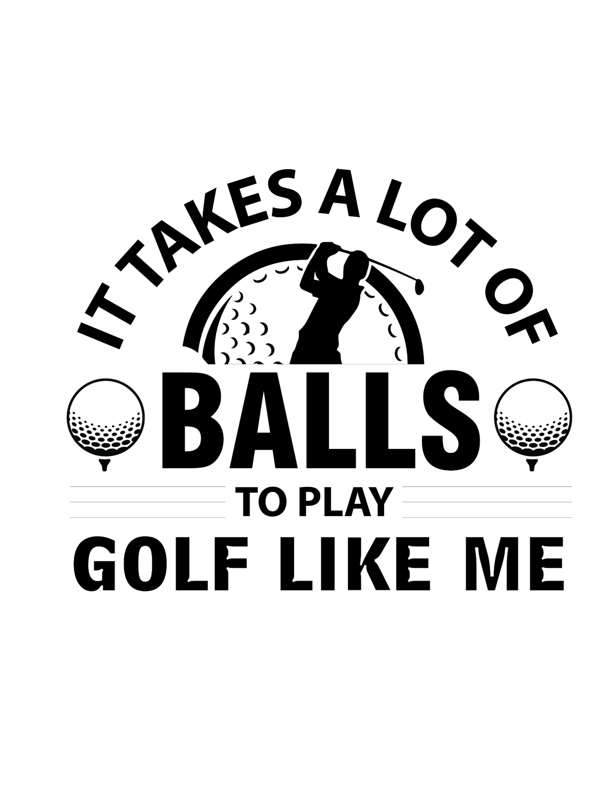 It Takes A Lot of Balls to Play Golf Like Me