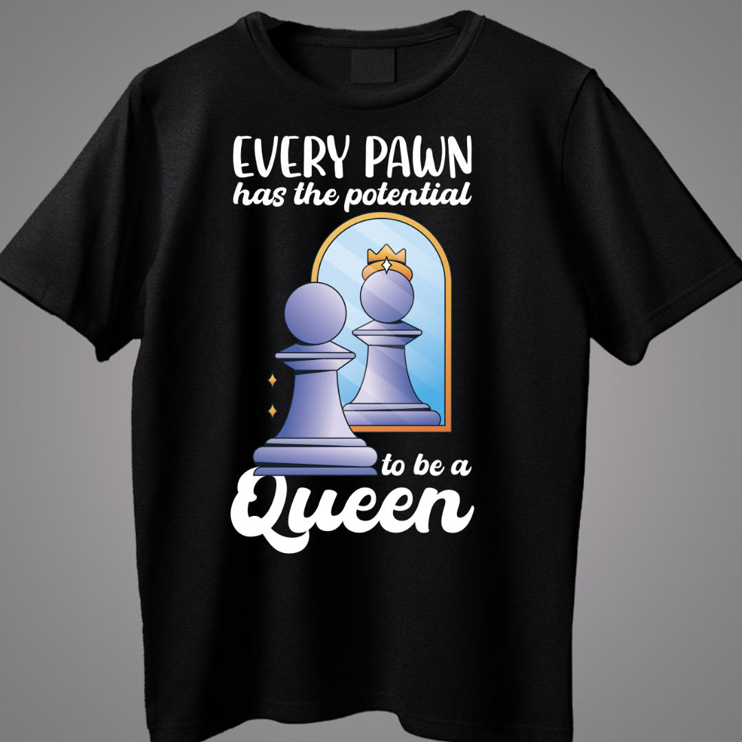 Every Pawn Has Potential To Be A Queen