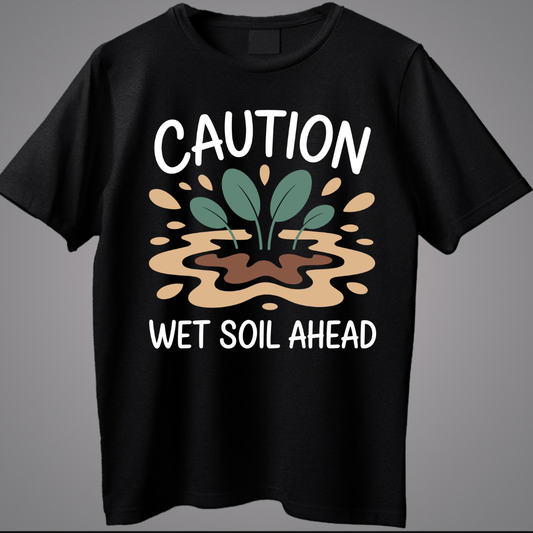 Plant Lover – Caution Wet Soil Ahead Tee