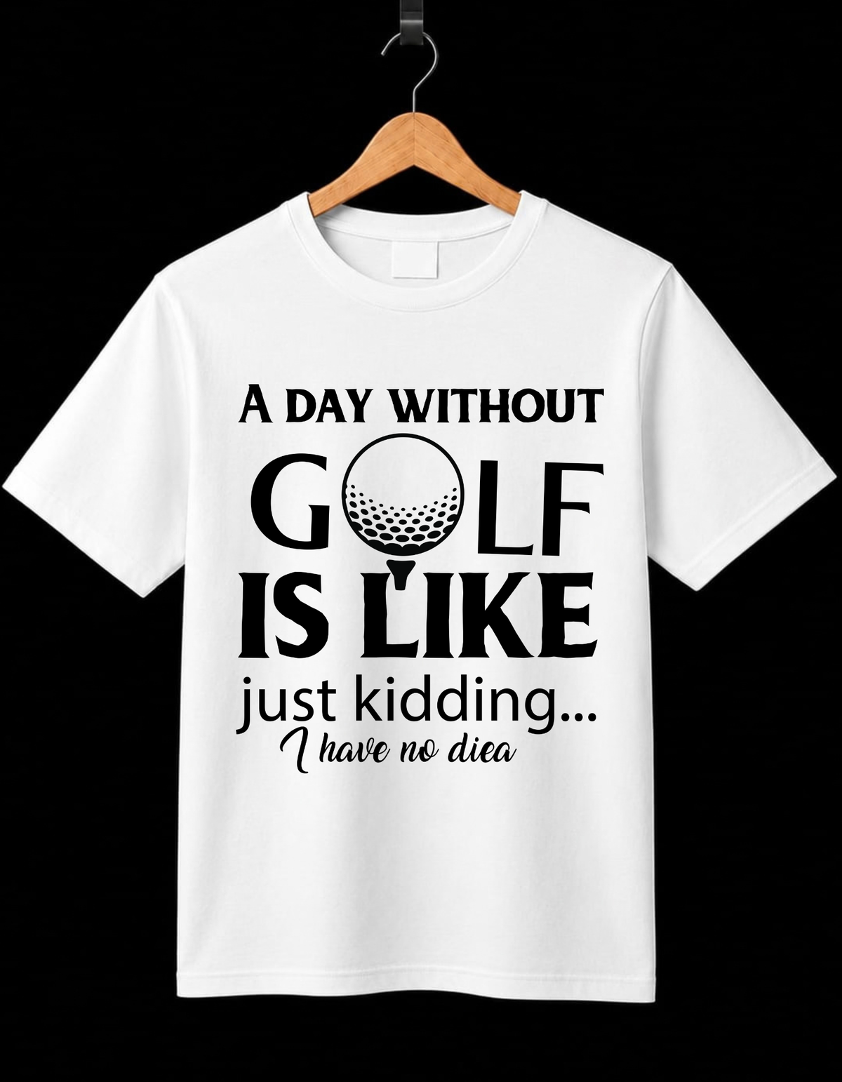 A day without Golf I Like Just Kidding