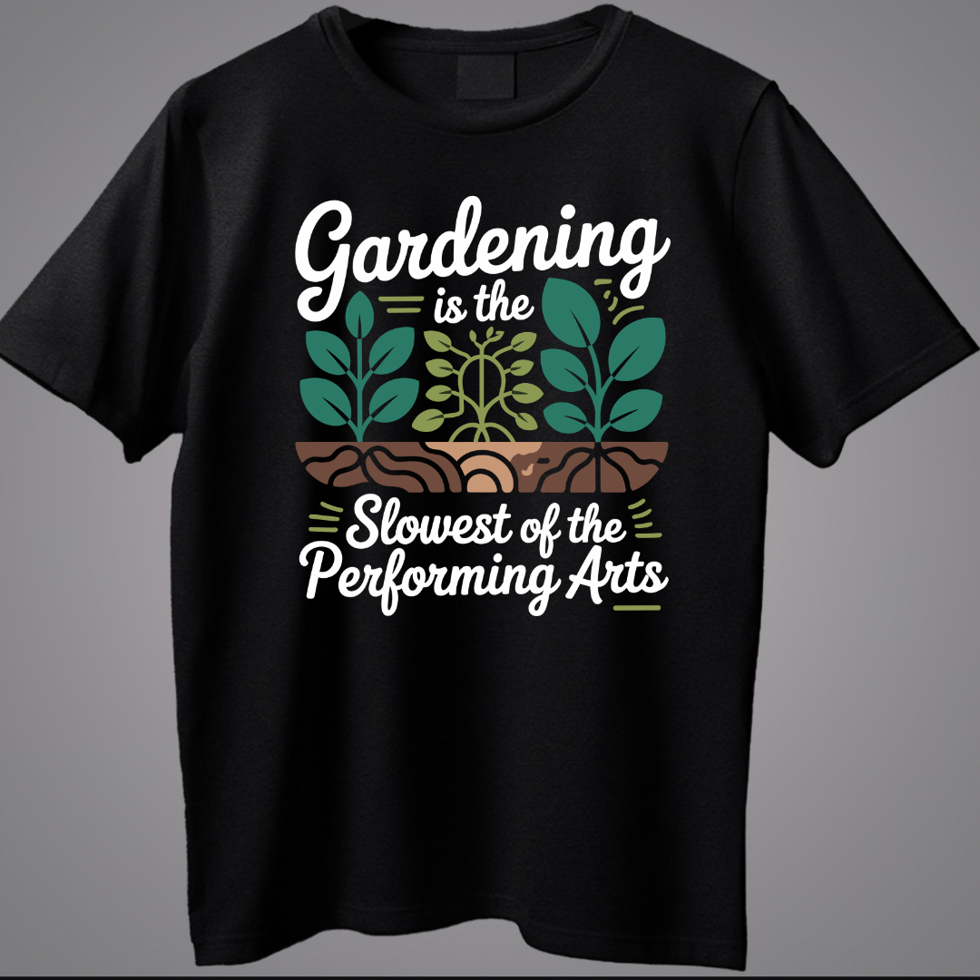Gardening Is The Slowest Of The Performing Arts