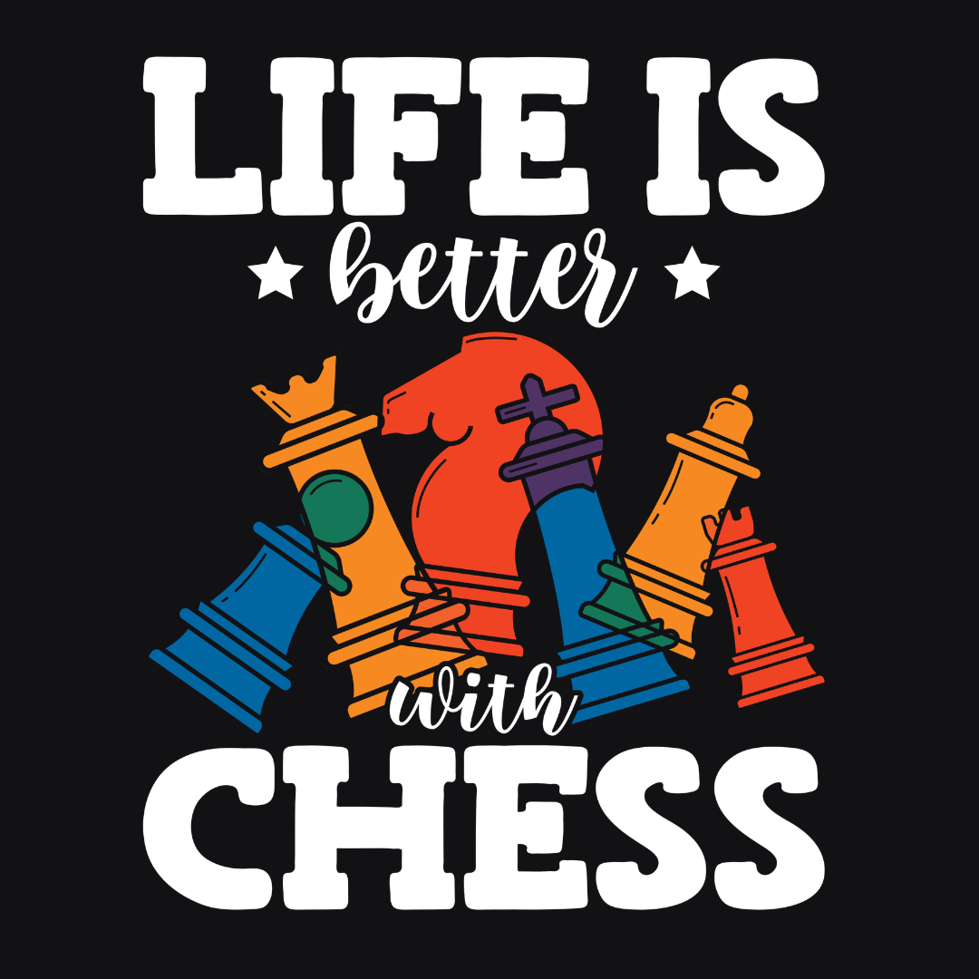 Life Is Better With Chess