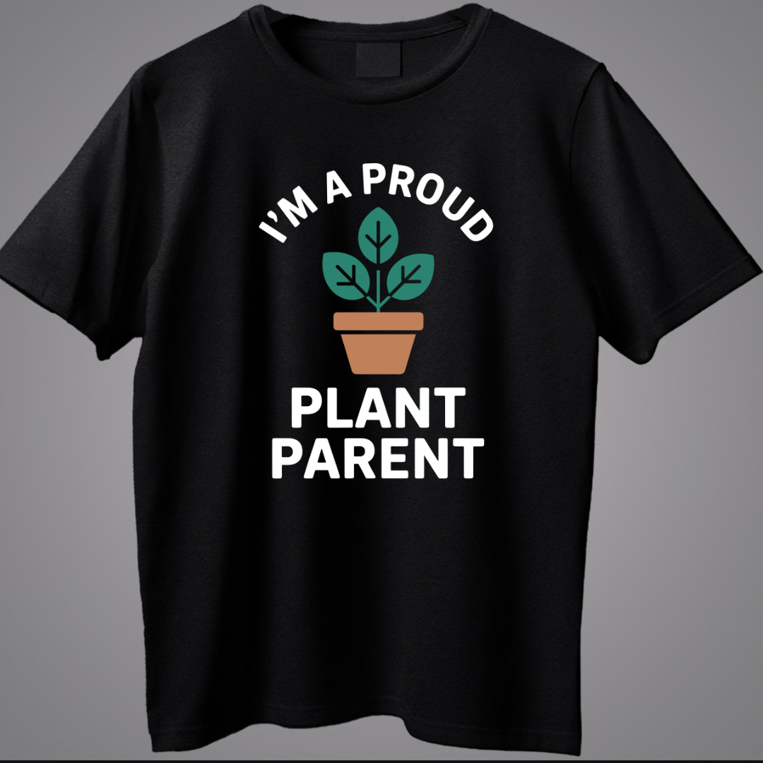 I'M A Proud Plant Parent