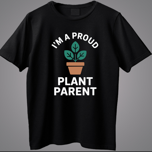 I'M A Proud Plant Parent