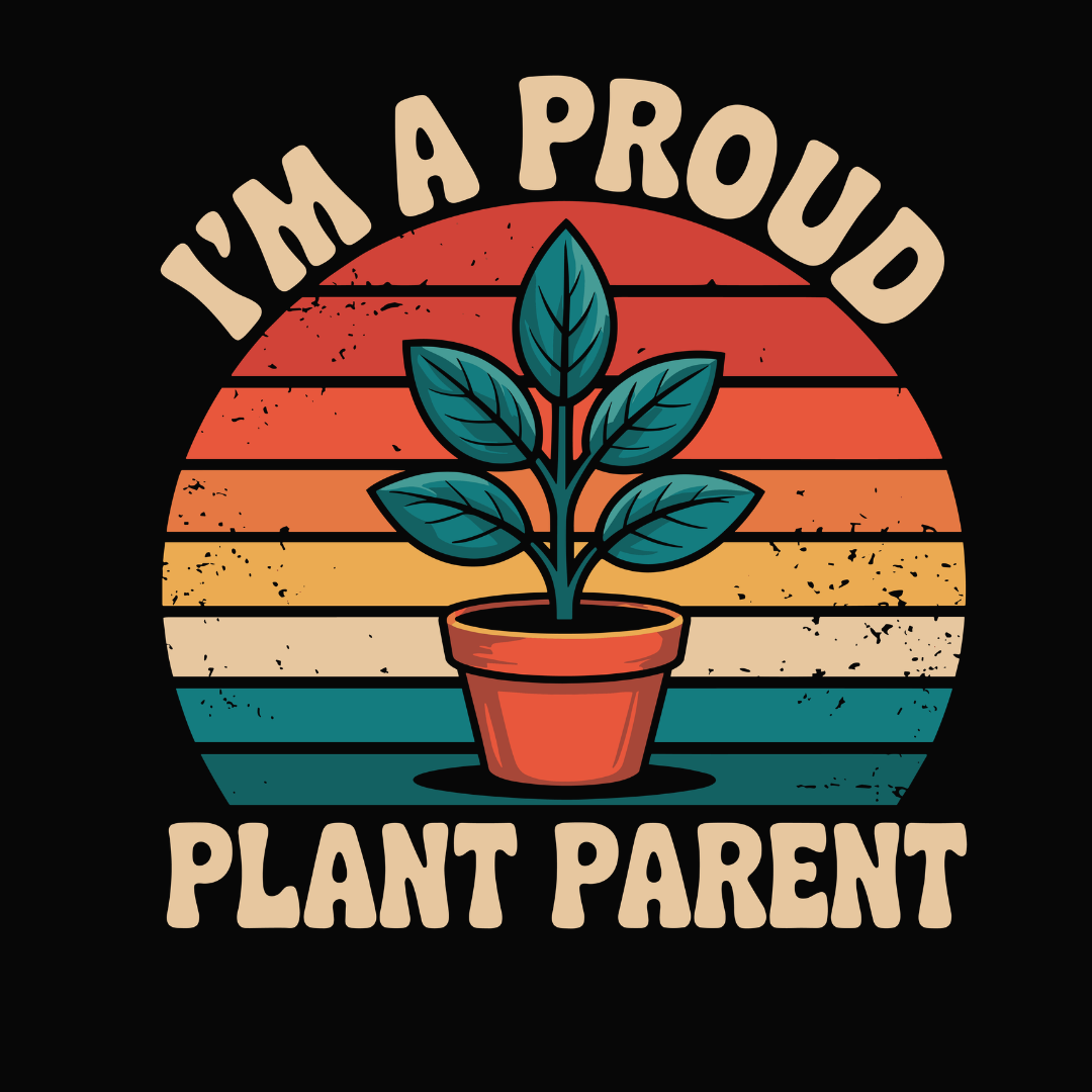 I"M A Proud Plant Parent