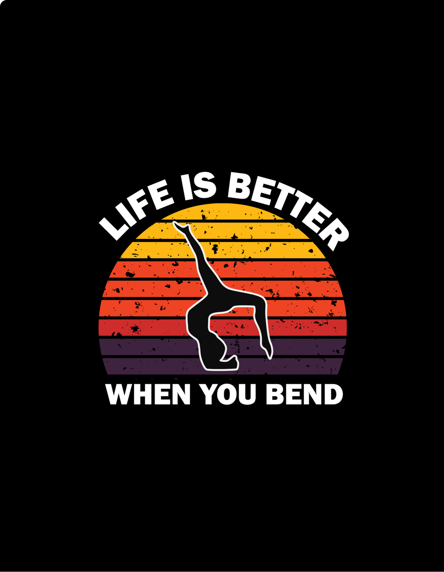 Life Is better When You Bend