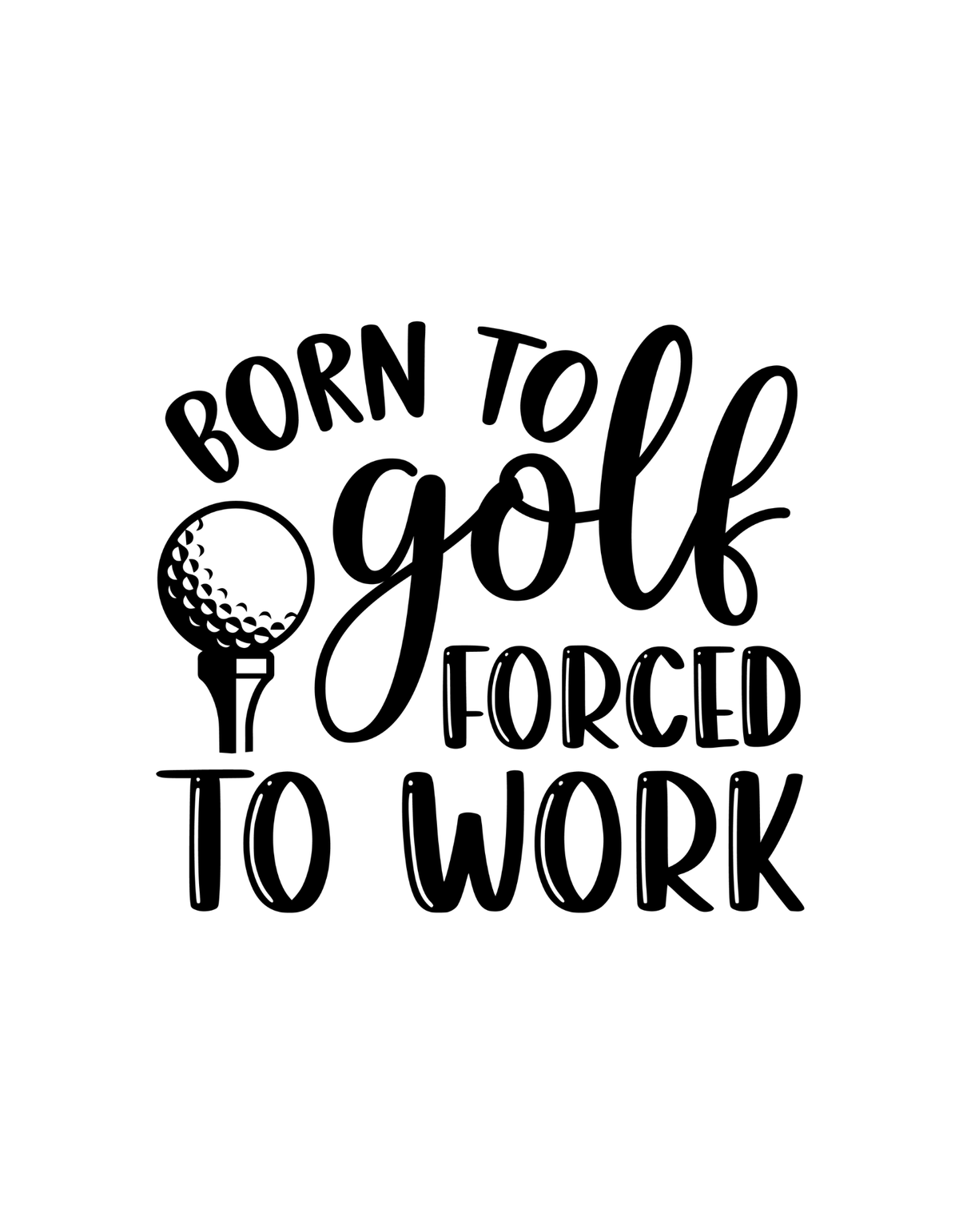 Born To Golf Forced To Work