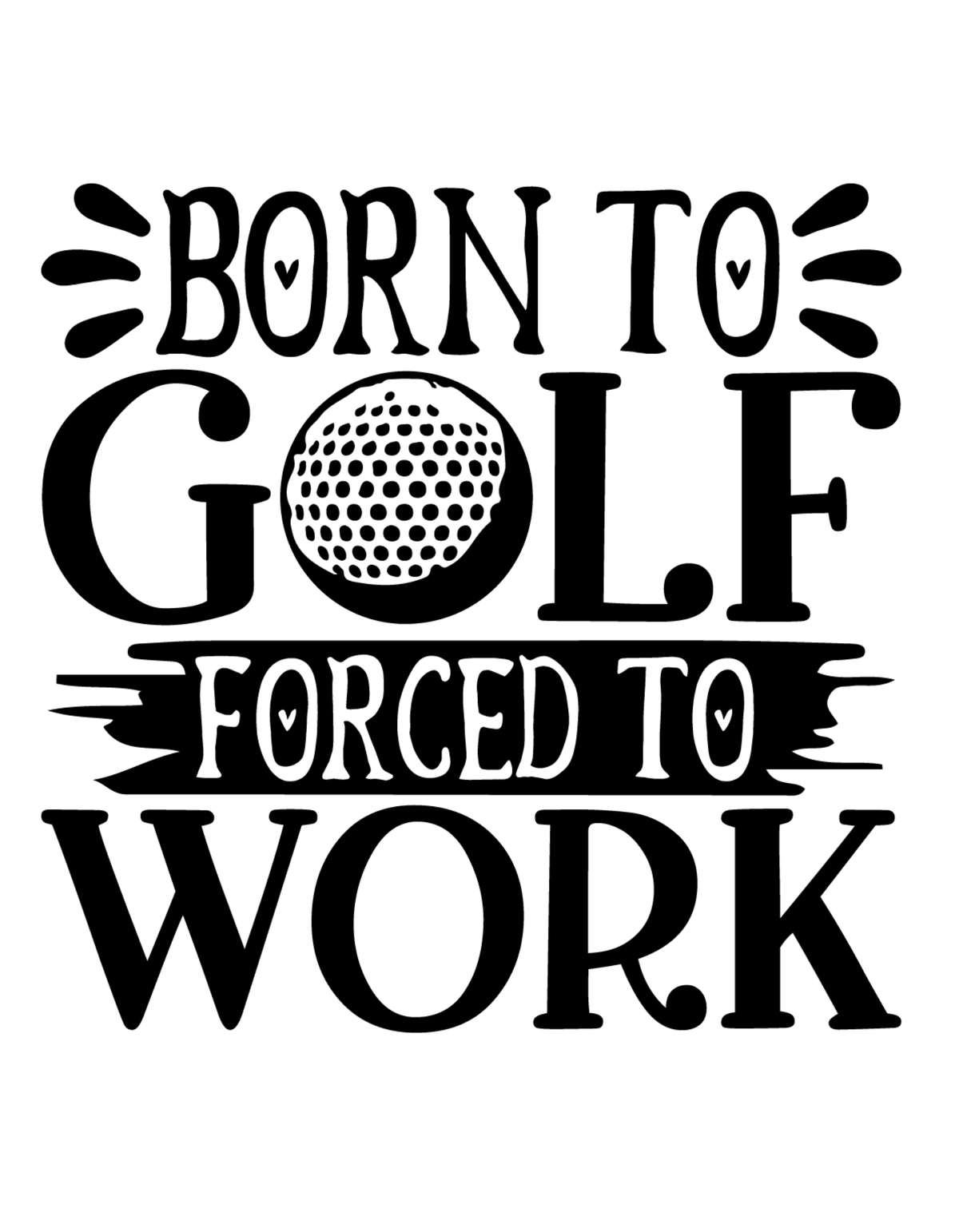 Born To Golf Forced To Work
