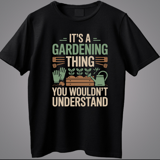 It's A Gardening Thing You Wouldn't Understand
