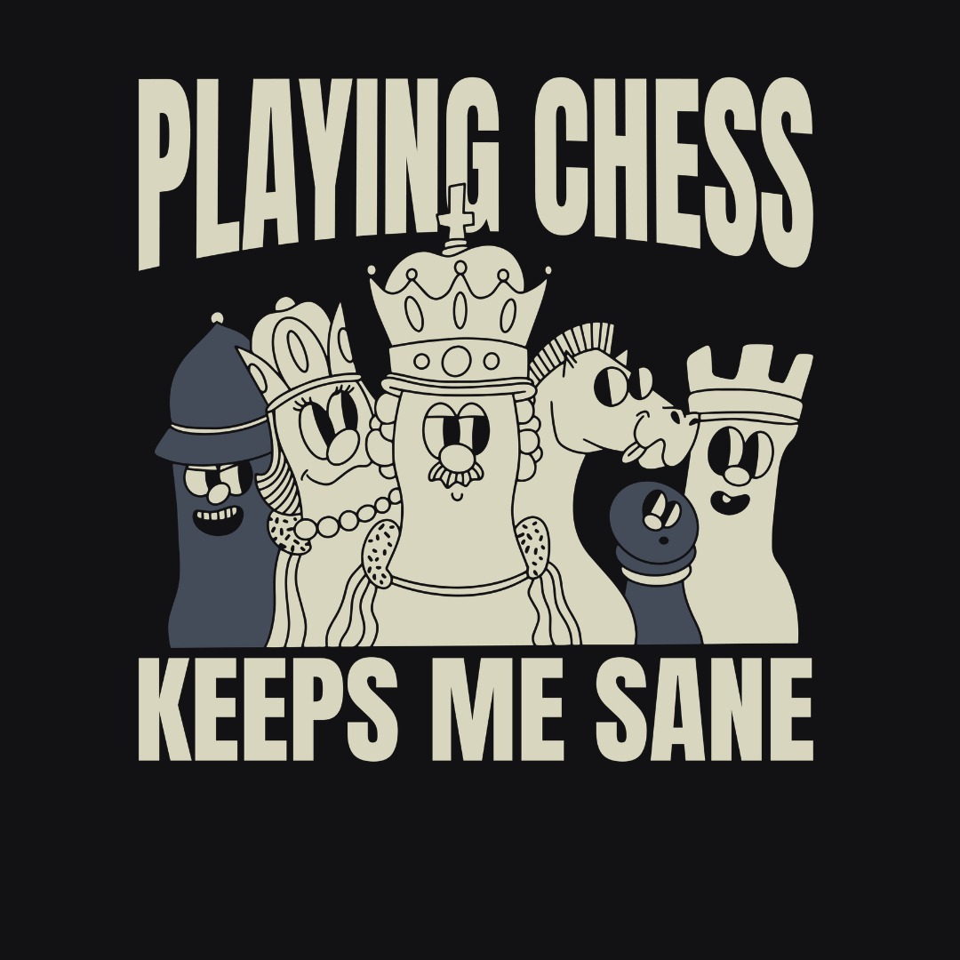 Playing Chess Keeps Me Sane