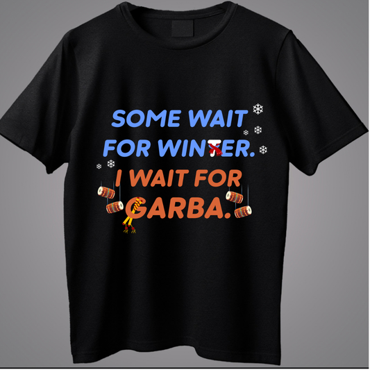 Some Wait for Winter, I Wait for Garba T-Shirt