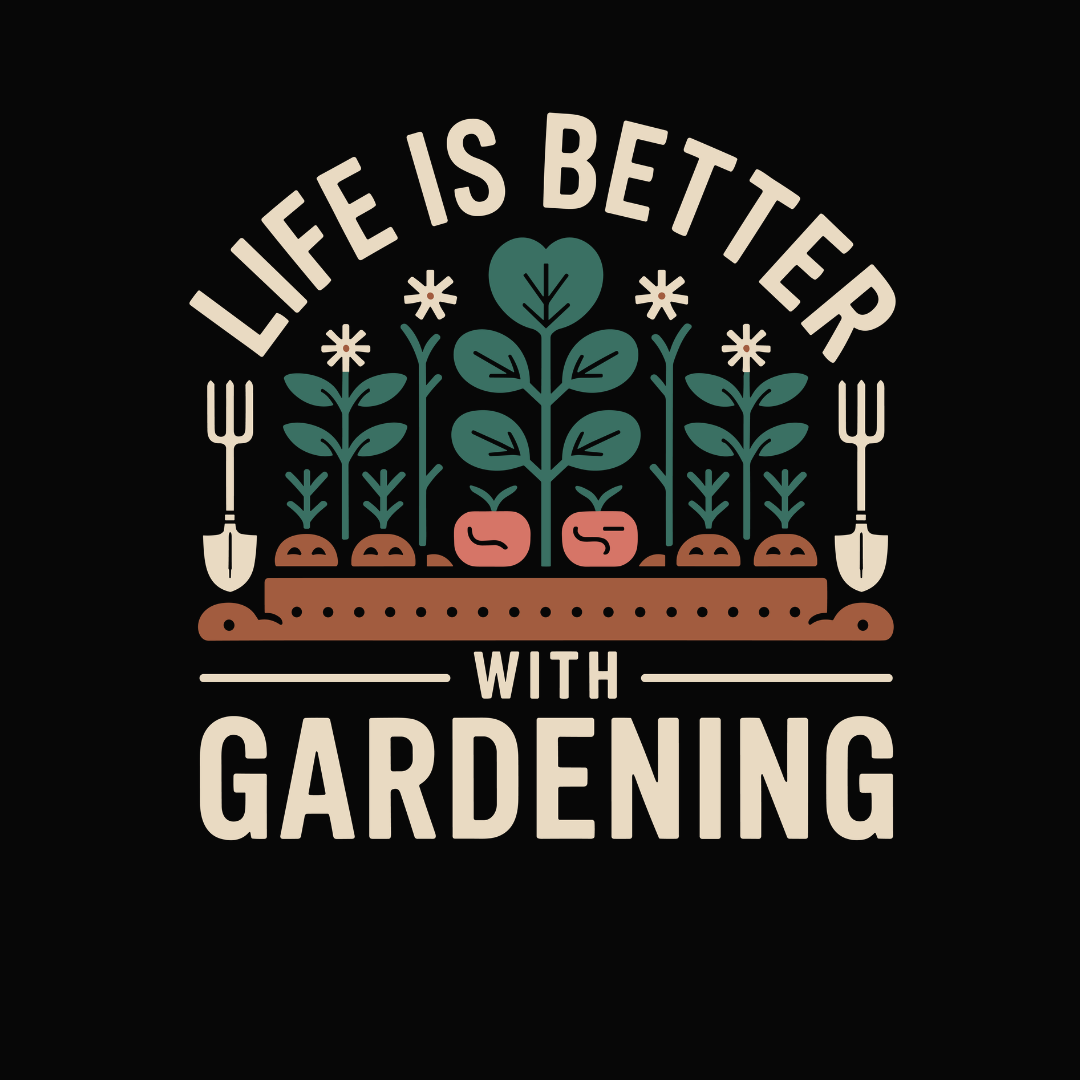 Life Is Better With Gardning