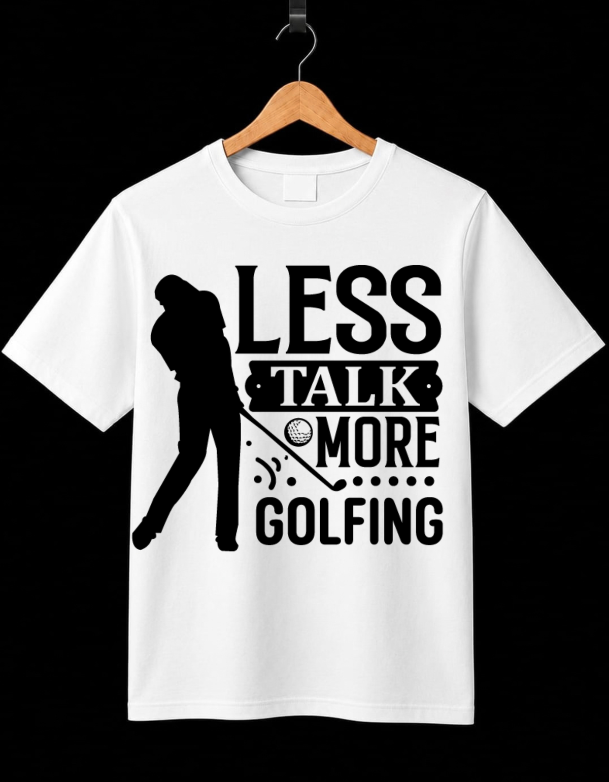 Less Talk More Golfing