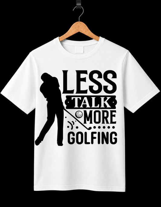 Less Talk More Golfing