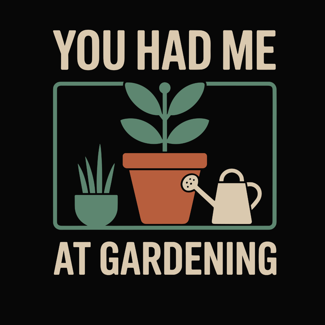 You Had Me At Gardening