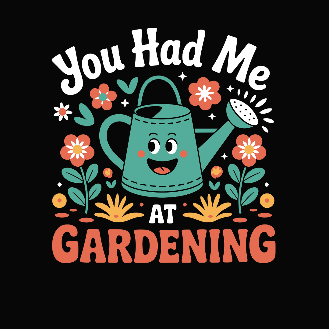 You Had Me At Gardening