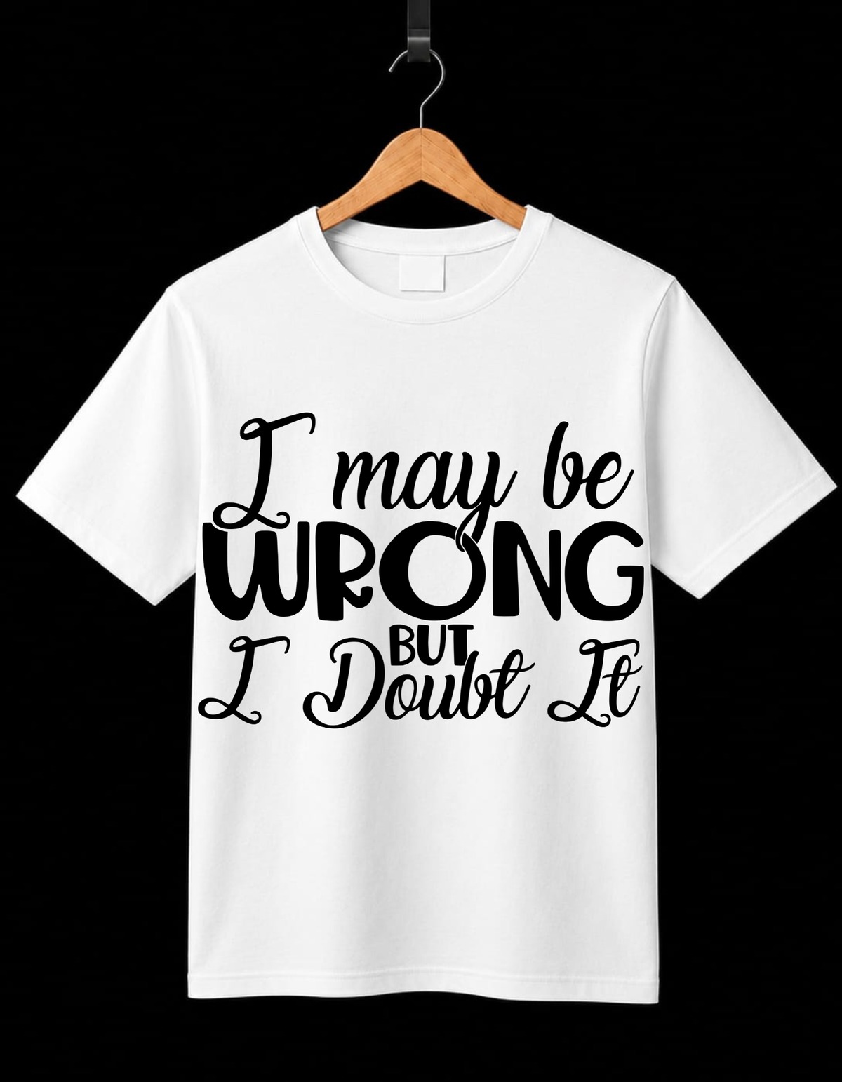 I May Be Wrong But I Dout It