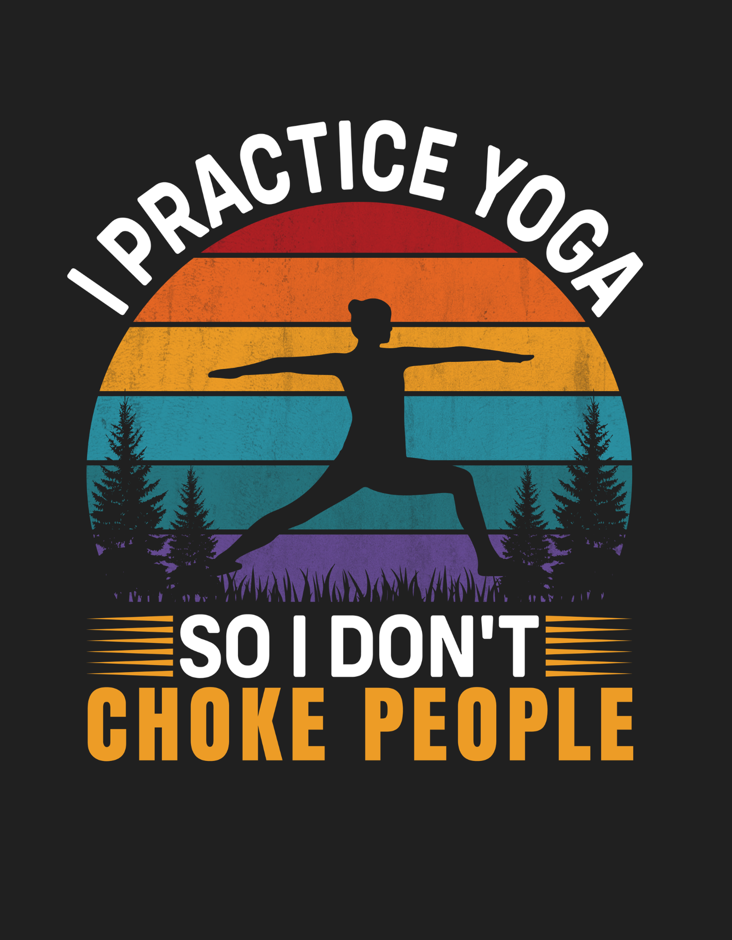 I Practice Yoga So Don't Chock People