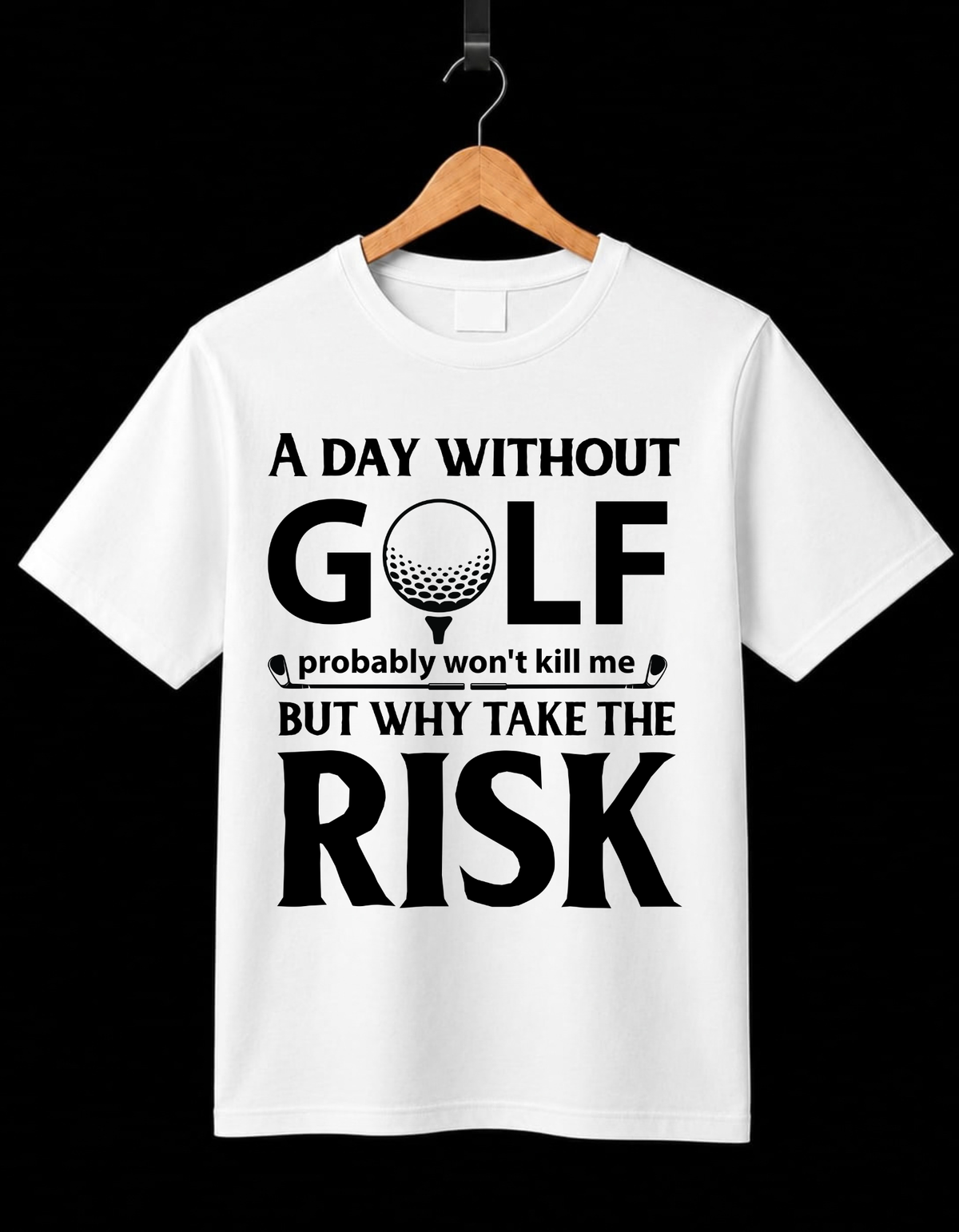 Never Risk A Day Without Golf