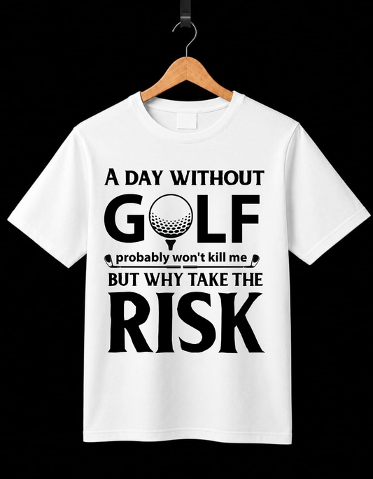 Never Risk A Day Without Golf