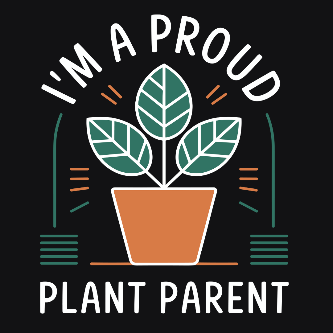 I'm Proud Plant Parent