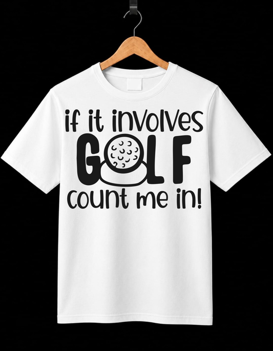 If It involves Golf Count Me In