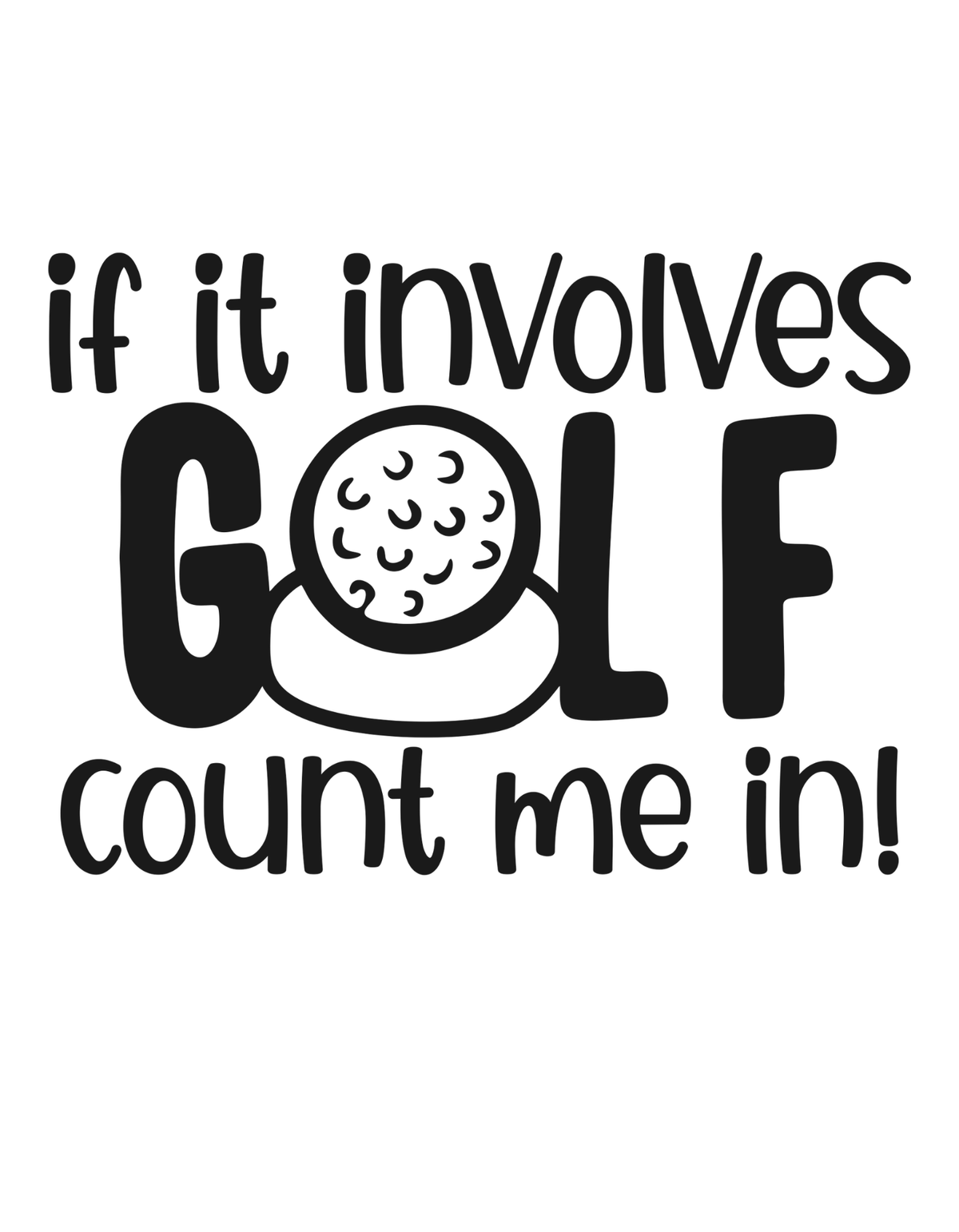 If It involves Golf Count Me In