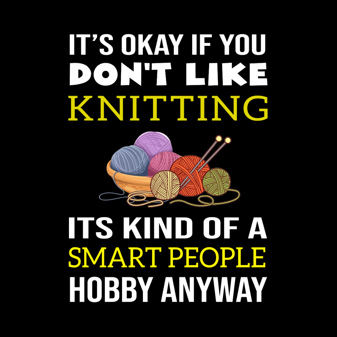 Knitting Is For Smart People