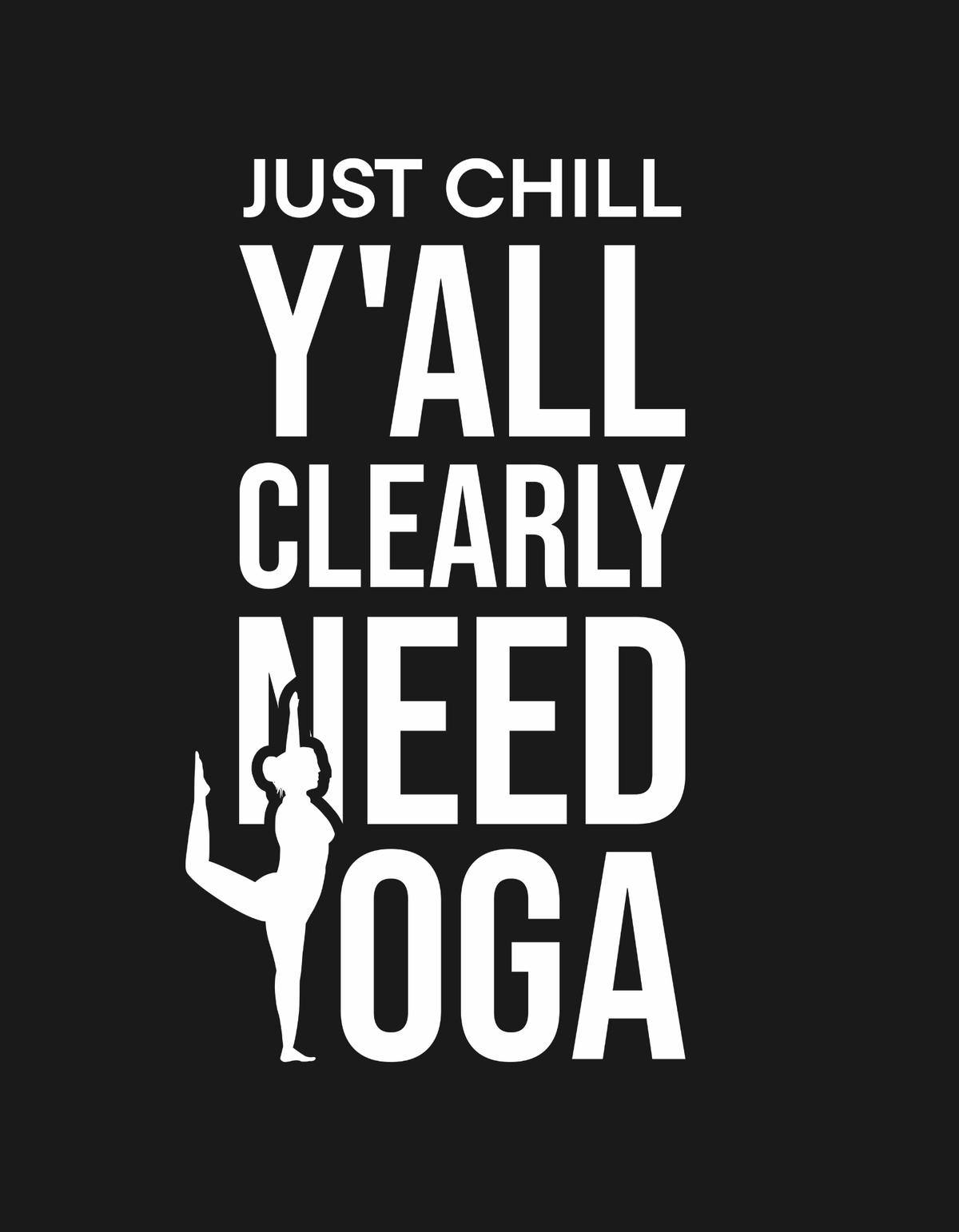 Just Chill Y'All Clearly Need Yoga