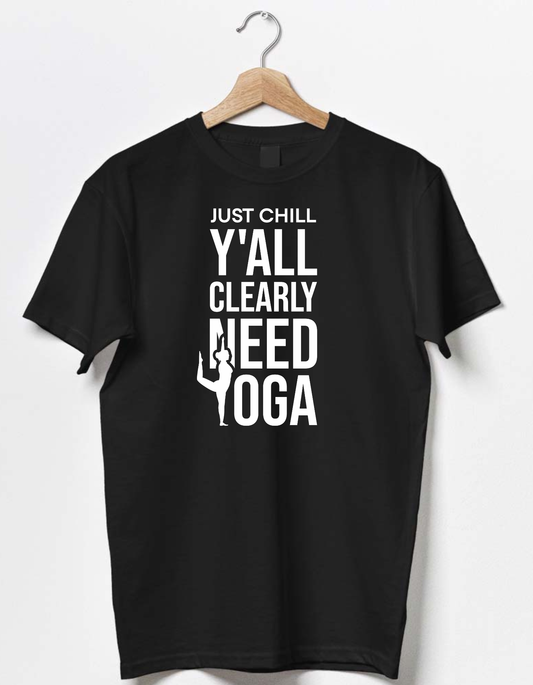 Just Chill Y'All Clearly Need Yoga
